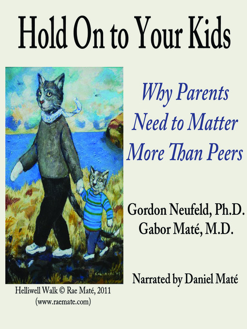 Hold On to Your Kids (MP3): Why Parents Need to Matter More Than Peers